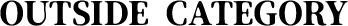 OUTSIDE CATEGORY